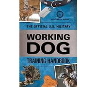 The Official U.S. Military Working Dog Training Handbook