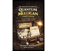 The Official Un-Official Quantum Mulligan Compendium: Volume IV-001 Case Files