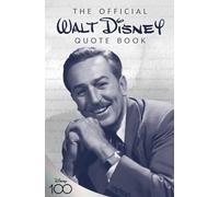 The Official Walt Disney Quote Book: Over 300 Quotes with Newly Researched and Assembled Material by the Staff of the Walt Disney Archives