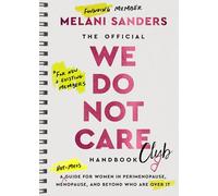 The Official We Do Not Care Club Handbook: A Guide for Women in Perimenopause and Menopause Who are Over it