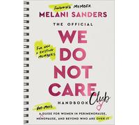 The Official We Do Not Care Club Handbook: A Guide for Women in Perimenopause, Menopause, and Beyond Who Are Over It