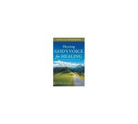 The Official Workbook For Hearing Gods Voice For Healing: Practical And Powerful Paths To Divine Health