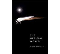 The Official World by Mark Seltzer Mark Seltzer, (Auteur)