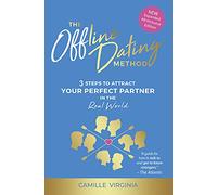The Offline Dating Method: 3 Steps to Attract Your Perfect Partner in the Real World
