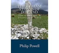 The Ogham Stones of Ireland: The Complete & Illustrated Index