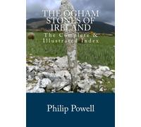 The Ogham Stones of Ireland: The Complete & Illustrated Index by Mr Philip I Powell (2011-06-15)