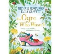 The Ogre Who Wasnt by Michael Morpurgo Michael Morpurgo (Auteur)