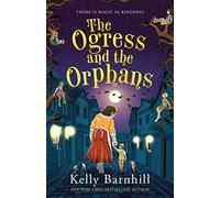 The Ogress and the Orphans: The magical New York Times bestseller