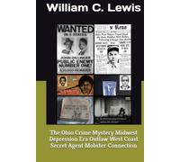 The Ohio Crime Mystery Midwest Depression Era Outlaw West Coast Secret Agent Mobster Connection