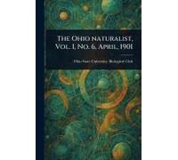 The Ohio Naturalist, Vol. I, No. 6, April, 1901