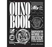 The Ohno Book: A Serious Guide to Irreverent Type Design by James Edmondson NEUF