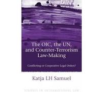 The OIC, the UN, and Counter-terrorism Law-making - [Version Originale] Katja Samuel (Auteur)