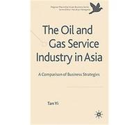The Oil and Gas Service Industry in Asia, The Palgrave Macmillan Asian Business Series Tan Yi (Auteur)