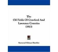 The Oil Fields of Crawford and Lawrence Counties (1913) Blatchley, Raymond Silliman (Auteur)