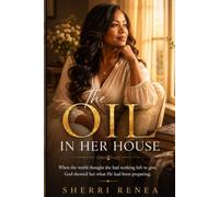 THE OIL IN HER HOUSE: WHAT SHE OVERLOOKED WITHIN HERSELF AWAKENED PURPOSE IN OTHERS