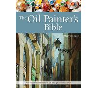 The Oil Painter's Bible: An Essential Reference for the Practising Artist