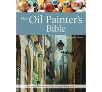 The Oil Painter's Bible: An Essential Reference for the Practising Artist (Artist's Bible) by Marilyn Scott(2016-01-06)