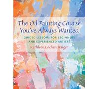 The Oil Painting Course You've Always Wanted: Guided Lessons for Beginners and Experienced Artists