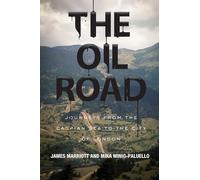 The Oil Road: Journeys from the Caspian Sea to the City of London