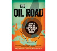 The Oil Road: Journeys from the Caspian Sea to the City of London