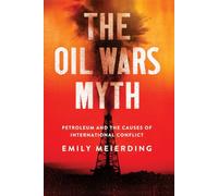 The Oil Wars Myth: Petroleum and the Causes of International Conflict