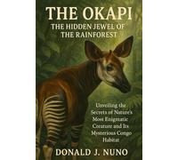 The Okapi - The Hidden Jewel of the Rainforest: Unveiling the Secrets of Nature’s Most Enigmatic Creature and Its Mysterious Congo Habitat