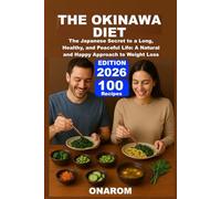 THE OKINAWA DIET: The Japanese Secret to a Long, Healthy, and Peaceful Life: A Natural and Happy Approach to Weight Loss