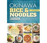 The Okinawa Rice and Noodles Cookbook: Healthy Homemade Dishes Rooted in Traditional Home Cooking That Support Healing and Longevity