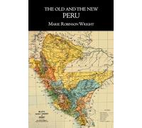 The old and the new Peru - Illustrated Edition: A story of the ancient inheritance and the modern growth and enterprise of a great nation