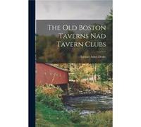 The old Boston Taverns nad Tavern Clubs - Samuel Adms Drake - Creative Media Partners LLC - Livre en Anglais Samuel Adms DrakeSamuel Adms Drake (Auteur)