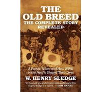 The Old Breed... The Complete Story Revealed: A Father, A Son, and How WWII in the Pacific Shaped Their Lives