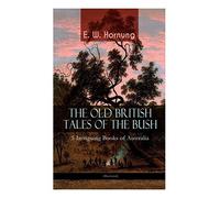 The Old British Tales Of The Bush - 5 Intriguing Books Of Australia (Illustrated)