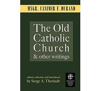 The Old Catholic Church And Other Writings