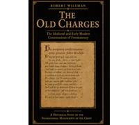 The Old Charges: The Medieval and Early Modern Constitutions of Freemasonry