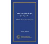 The old cobbler and other poems: including "The rock that is higher than I"