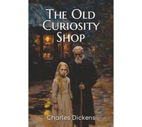 The Old Curiosity Shop: An 1841 Tale of Compassion, Moral Survival, and a Child’s Journey Through Ruin