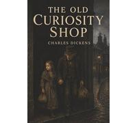 The Old Curiosity Shop: Little Nell, Gambling Debt, and a Child’s Flight Through Dickens’s Cruel World
