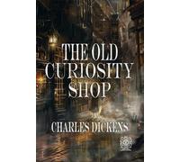 The Old Curiosity Shop | The Original Text and Illustrations: Rebirth Collectors' Edition | Annotated
