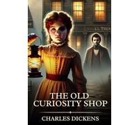 The Old Curiosity Shop: Timeless Edition Featuring Authentic Illustrations
