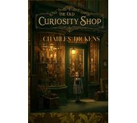 The Old Curiosity Shop: Timeless Tale of Innocence, Adventure, and Victorian Mystery