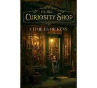 The Old Curiosity Shop: Timeless Tale of Innocence, Adventure, and Victorian Mystery