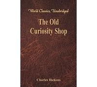 The Old Curiosity Shop (World Classics, Unabridged)