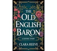 The Old English Baron: a Gothic Story