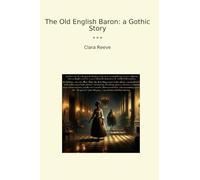 The Old English Baron: a Gothic Story