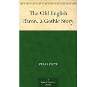 The Old English Baron: a Gothic Story