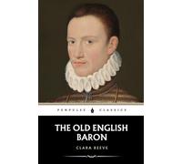 The Old English Baron: A Gothic Tale of Honor, Mystery, and Destiny