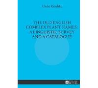 The Old English Complex Plant Names: A Linguistic Survey And A Catalogue