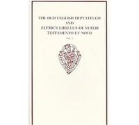 The Old English Heptateuch and Aelfric's Libellus De Veteri Testamento Et Novo, EARLY ENGLISH TEXT SOCIETY ORIGINAL SERIES