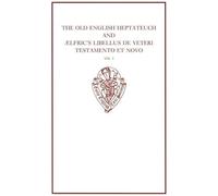 The Old English Heptateuch and Aelfric's Libellus De Veteri Testamento Et Novo: Introduction and Text