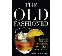 The Old Fashioned: An Essential Guide to the Original Whiskey Cocktail
